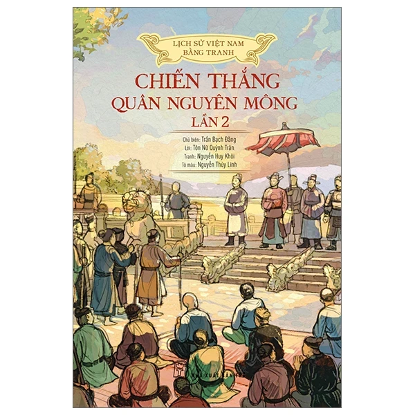 Lịch Sử Việt Nam Bằng Tranh - Chiến Thắng Quân Nguyên Mông Lần 2 - Trần Bạch Đằng, Lê Văn Năm, Nguyễn Huy Khôi, Nguyễn Thùy Linh (Mới 100%) Lịch sử, địa lí Việt Nam, NXB Trẻ - SÁCH ĐẠI HỌC