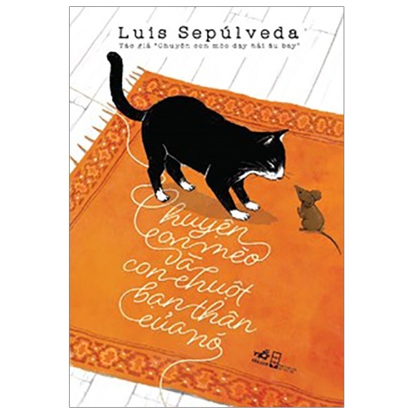 Chuyện Con Mèo Và Con Chuột Bạn Thân Của Nó - Luis Sepúlveda (Mới 100%) Tiểu thuyết, Nhã Nam - SÁCH ĐẠI HỌC