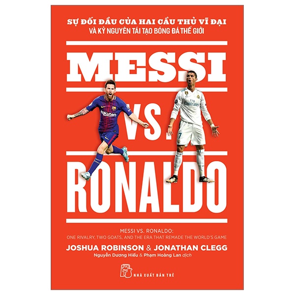 Sự Đối Đầu Của Hai Cầu Thủ Vĩ Đại Và Kỷ Nguyên Tái Tạo Bóng Đá Thế Giới - Messi Vs. Ronaldo - Jonathan Clegg, Joshua Robinson (Mới 100%) Sách thể dục, thể Thao, NXB Trẻ - SÁCH ĐẠI HỌC