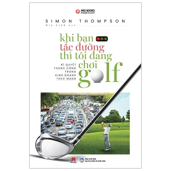 Khi Bạn Tắc Đường Thì Tôi Đang Chơi Golf - Simon Thompson (Mới 100%) Nhân vật, bài học kinh doanh, Huy Hoàng - SÁCH ĐẠI HỌC