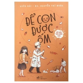 Để Con Được Ốm (2018) - Uyên Bùi, BS Trí Đoàn (Mới 100%) Dinh dưỡng, sức khỏe cho trẻ, Nhã Nam - SÁCH ĐẠI HỌC