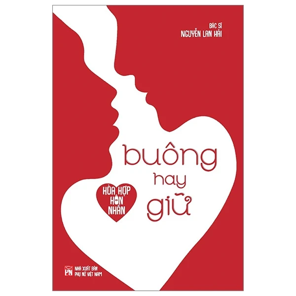 Hòa Hợp Hôn Nhân - Buông Hay Giữ - BS. Nguyễn Lan Hải (Mới 100%) Sách tư duy, kỹ năng sống, NXB Phụ Nữ - SÁCH ĐẠI HỌC