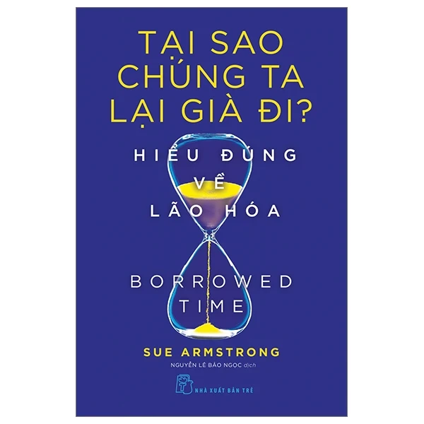 Tại Sao Chúng Ta Lại Già Đi? - Hiểu Đúng Về Lão Hóa - Sue Armstrong (Mới 100%) Sách y học hiện đại, NXB Trẻ - SÁCH ĐẠI HỌC