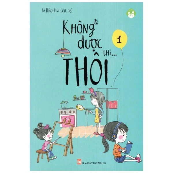 Không Được Thì...Thôi - Tập 1 - Tô Hồng Vân (Mới 100%) Cẩm nang làm cha mẹ, NXB Phụ Nữ - SÁCH ĐẠI HỌC