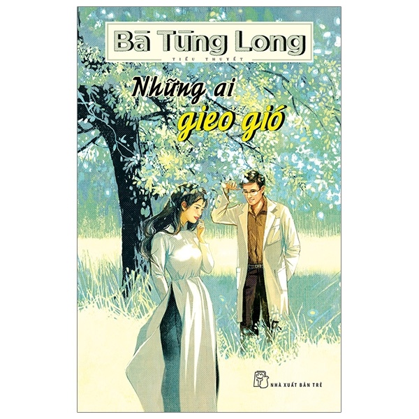 Những Ai Gieo Gió - Bà Tùng Long (Mới 100%) Tiểu thuyết, NXB Trẻ - SÁCH ĐẠI HỌC