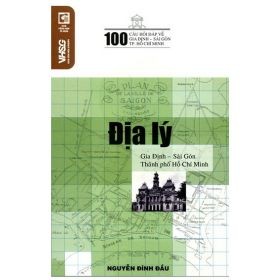 100 Câu Hỏi Về Gia Định Sài Gòn - Địa Lý Gia Định, Sài Gòn, Thành Phố Hồ Chí Minh - Nguyễn Đình Đầu (Mới 100%) Lịch sử, địa lí Việt Nam, NXB Tổng Hợp TPHCM - SÁCH ĐẠI HỌC