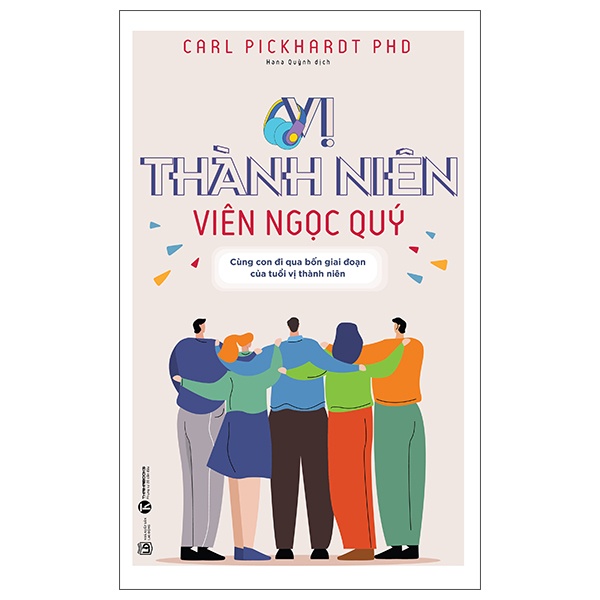 Vị Thành Niên - Viên Ngọc Quý - Cùng Con Đi Qua Bốn Giai Đoạn Của Tuổi Vị Thành Niên - Carl Pickhardt Ph.D. (Mới 100%) Giáo dục trẻ tuổi teen, Thái Hà Books - SÁCH ĐẠI HỌC