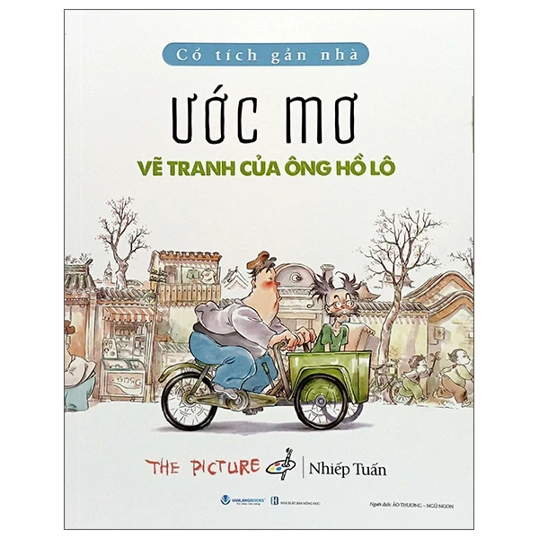 Cổ Tích Gần Nhà - Ước Mơ Vẽ Tranh Của ông Hồ Lô - The Picture - Nhiếp Tuấn (Mới 100%) Truyện thiếu nhi, Văn Lang Books - SÁCH ĐẠI HỌC