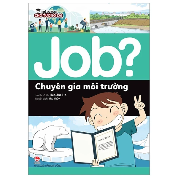 Lựa Chọn Cho Tương Lai - Job? - Chuyên Gia Môi Trường - Heo Jae Ho (Mới 100%) Kiến thức, kỹ năng sống cho trẻ, NXB Kim Đồng - SÁCH ĐẠI HỌC