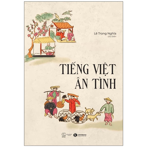 Tiếng Việt Ân Tình - Lê Trọng Nghĩa (Mới 100%) Phóng sự, ký sự, phê bình văn học, Thái Hà Books - SÁCH ĐẠI HỌC