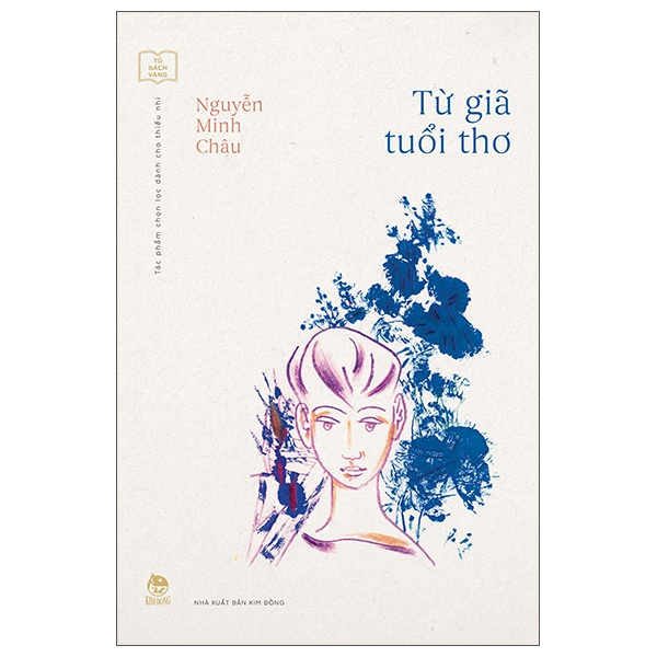 Tủ Sách Vàng - Tác Phẩm Chọn Lọc Dành Cho Thiếu Nhi - Từ Giã Tuổi Thơ - Nguyễn Minh Châu (Mới 100%) Truyện thiếu nhi, NXB Kim Đồng - SÁCH ĐẠI HỌC