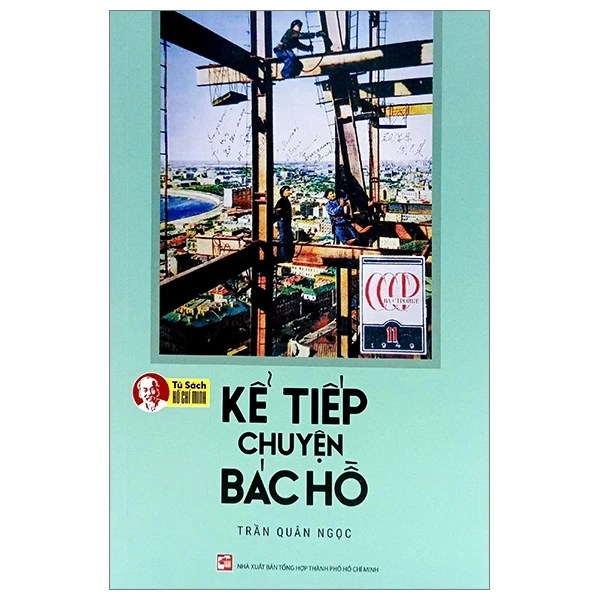 Kể Tiếp Chuyện Bác Hồ (2023) - Trần Quân Ngọc (Mới 100%) Tiểu sử, hồi ký, NXB Tổng Hợp TPHCM - SÁCH ĐẠI HỌC
