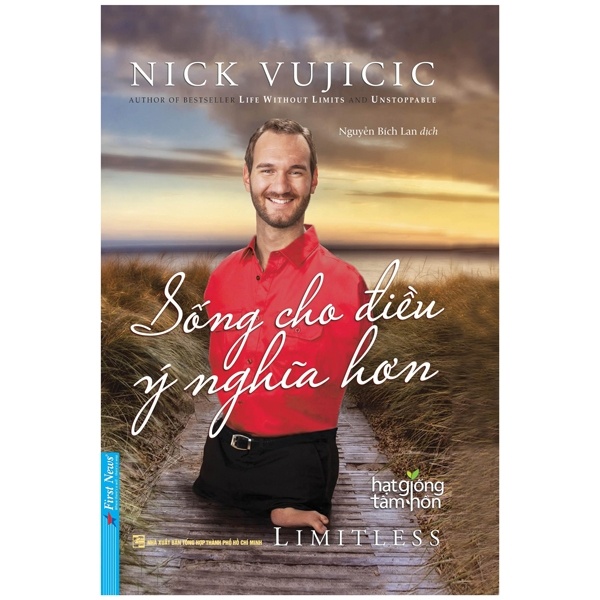 Hạt Giống Tâm Hồn - Sống Cho Điều Ý Nghĩa Hơn - Nick Vujicic (Mới 100%) Nghệ thuật sống, First News - SÁCH ĐẠI HỌC