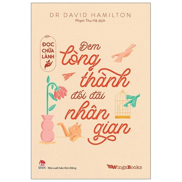 Đọc Chữa Lành - Đem Lòng Thành Đối Đãi Nhân Gian - Dr. David Hamilton (Mới 100%) Giáo dục trẻ tuổi teen, NXB Kim Đồng - SÁCH ĐẠI HỌC