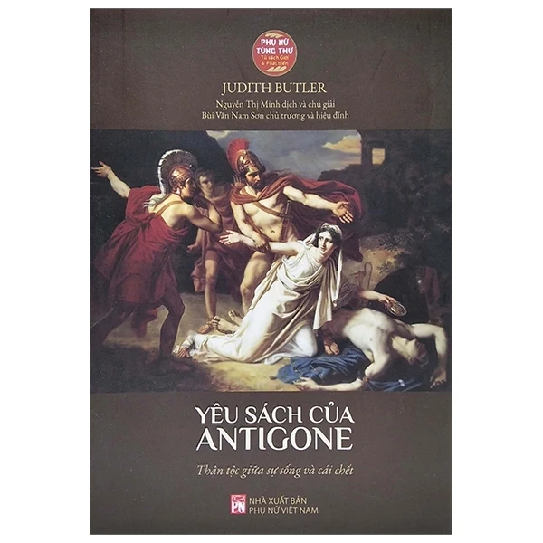 Phụ Nữ Tùng Thư - Yêu Sách Của Antigone - Thân Tộc Giữa Sự Sống Và Cái Chết - Judith Butler (Mới 100%) Tác phẩm kinh điển, NXB Phụ Nữ - SÁCH ĐẠI HỌC