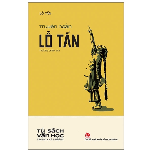 Tủ Sách Văn Học Trong Nhà Trường - Truyện Ngắn Lỗ Tấn - Lỗ Tấn (Mới 100%) Tác giả, tác phẩm, NXB Kim Đồng - SÁCH ĐẠI HỌC