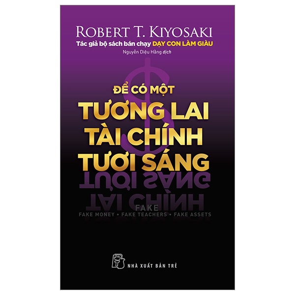 Để Có Một Tương Lai Tài Chính Tươi Sáng - Robert T. Kiyosaki (Mới 100%) Tài chính, ngân hàng, NXB Trẻ - SÁCH ĐẠI HỌC