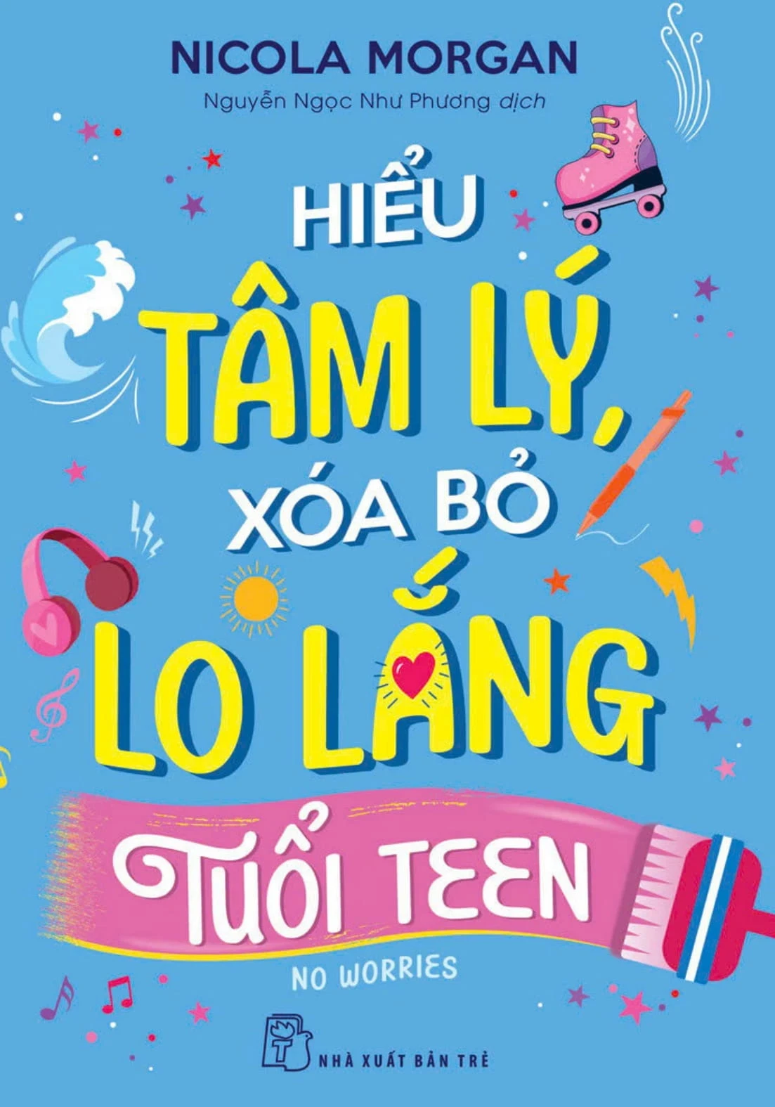 Hiểu Tâm Lý, Xóa Bỏ Lo Lắng Tuổi Teen - Nicola Morgan (Mới 100%) Giáo dục trẻ tuổi teen, NXB Trẻ - SÁCH ĐẠI HỌC