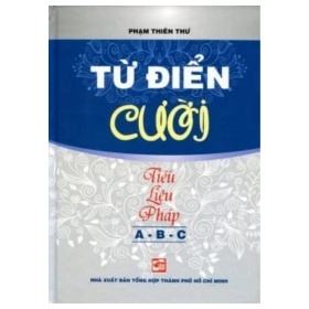 Từ Điển Cười (Bìa Cứng) (2012) - Phạm Thiên Thư (Mới 100%) Thơ ca, tục ngữ, ca dao, thành ngữ, NXB Tổng Hợp TPHCM - SÁCH ĐẠI HỌC