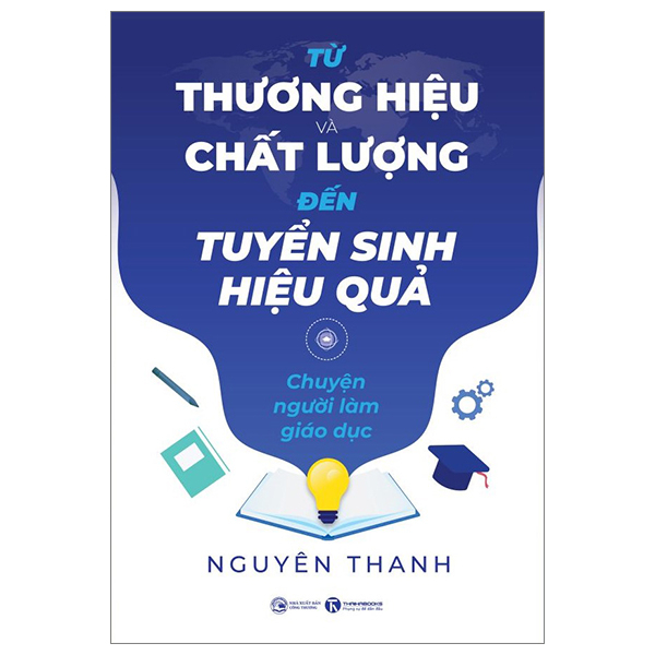 Từ Thương Hiệu Và Chất Lượng Đến Tuyển Sinh Hiệu Quả - Chuyện Người Làm Giáo Dục - Nguyên Thanh (Mới 100%) Sách giáo dục, Thái Hà Books - SÁCH ĐẠI HỌC
