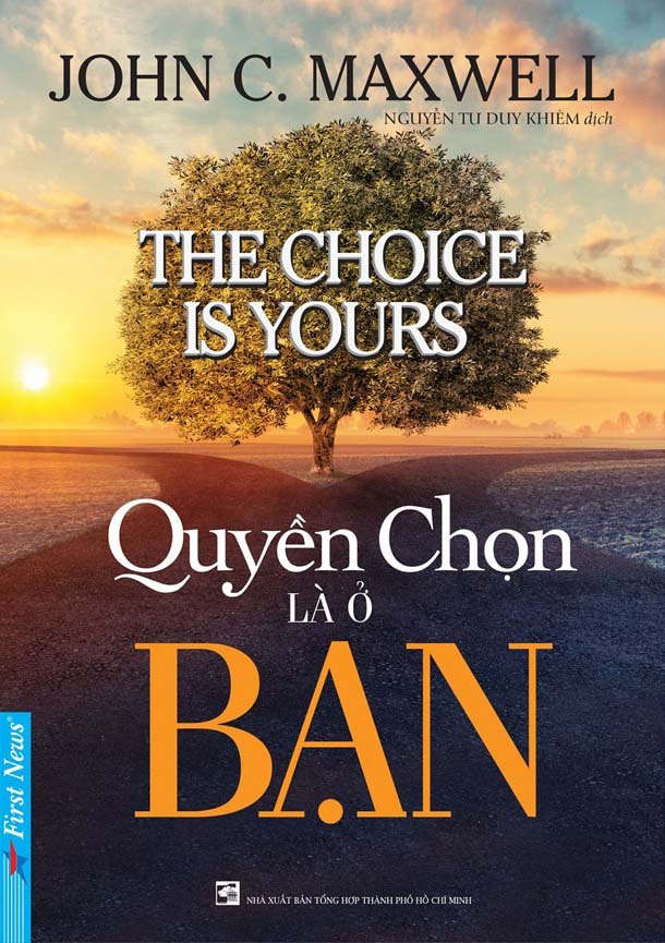 Quyền Chọn Là Ở Bạn - John C. Maxwell (Mới 100%) Sách tư duy, kỹ năng sống, First News - SÁCH ĐẠI HỌC