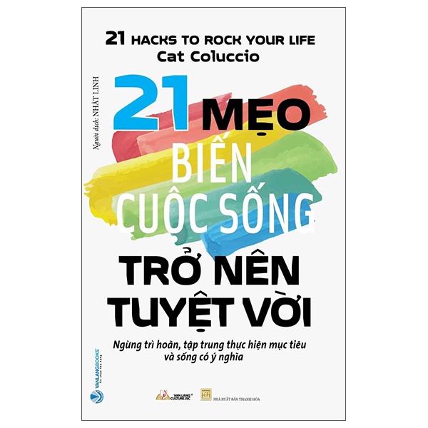 21 Mẹo Biến Cuộc Sống Trở Nên Tuyệt Với - Cat Coluccio (Mới 100%) Sách tư duy, kỹ năng sống, Văn Lang Books - SÁCH ĐẠI HỌC