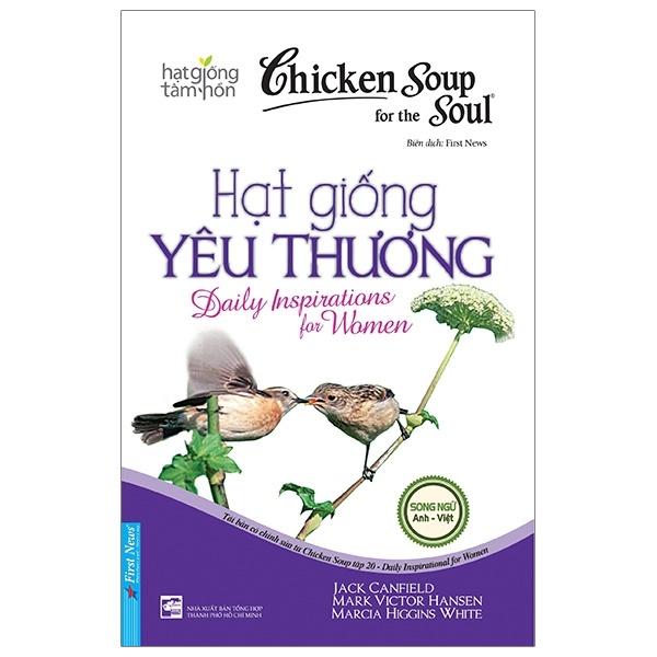 Chicken Soup For The Soul - Hạt Giống Yêu Thương (Song Ngữ Anh-Việt) - Jack Canfield, Mark Victor Hansen, Marcia Higgins White (Mới 100%) Nghệ thuật sống, First News - SÁCH ĐẠI HỌC
