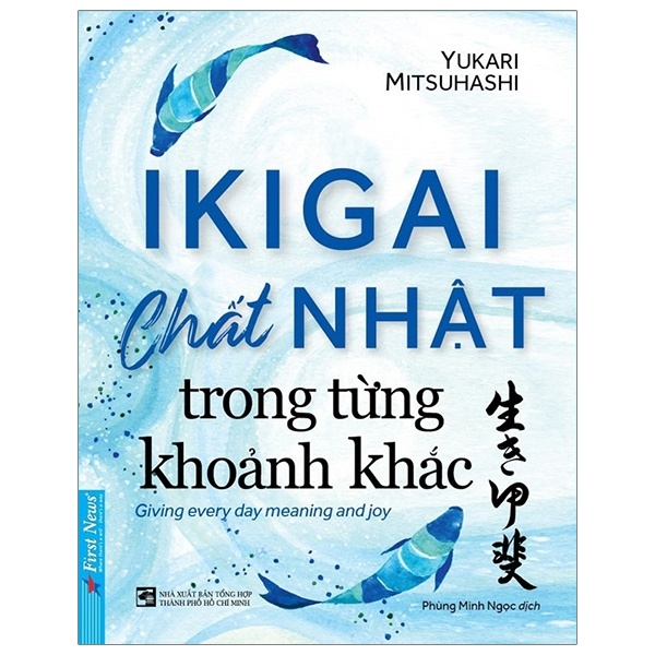 Ikigai - Chất Nhật Trong Từng Khoảnh Khắc - Yukari Mitsuhashi (Mới 100%) Sách tư duy, kỹ năng sống, First News - SÁCH ĐẠI HỌC