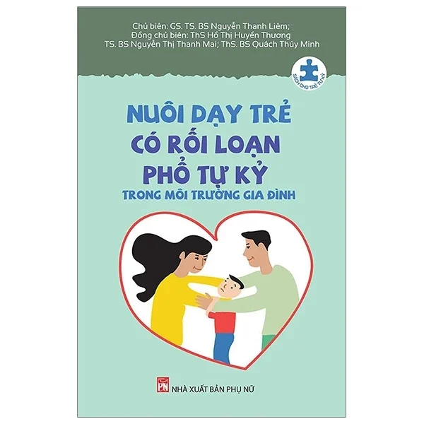 Nuôi Dạy Trẻ Có Rối Loạn Phổ Tự Kỷ Trong Môi Trường Gia Đình - Nhiều Tác Giả (Mới 100%) Phát triển kỹ năng, trí tuệ cho trẻ, NXB Phụ Nữ - SÁCH ĐẠI HỌC