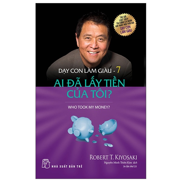Dạy Con Làm Giàu - Tập 7: Ai Đã Lấy Tiền Của Tôi? - Robert T. Kiyosaki (Mới 100%) Khởi nghiệp, làm giàu, NXB Trẻ - SÁCH ĐẠI HỌC