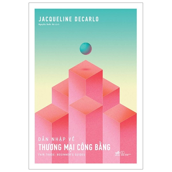 Dẫn Nhập Về Thương Mại Công Bằng - Jacqueline Decarlo (Mới 100%) Phân tích kinh tế, Nhã Nam - SÁCH ĐẠI HỌC