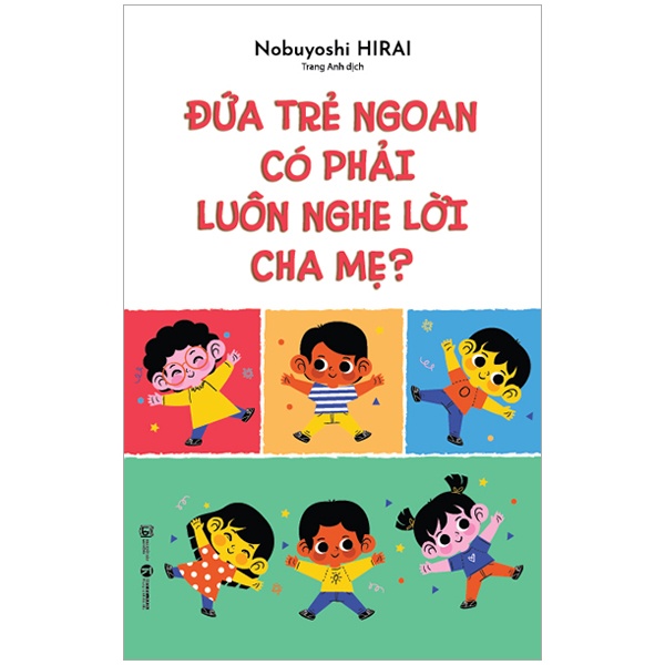 Đứa Trẻ Ngoan Có Phải Luôn Nghe Lời Cha Mẹ - Nobuyoshi Hirai (Mới 100%) Cẩm nang làm cha mẹ, Thái Hà Books - SÁCH ĐẠI HỌC