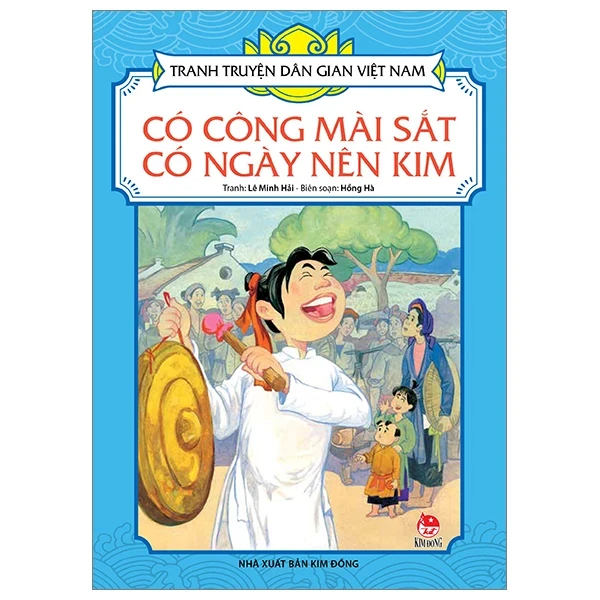 Tranh Truyện Dân Gian Việt Nam - Có Công Mài Sắt Có Ngày Nên Kim - Lê Minh Hải, Hồng Hà (Mới 100%) Truyện thiếu nhi, NXB Kim Đồng - SÁCH ĐẠI HỌC