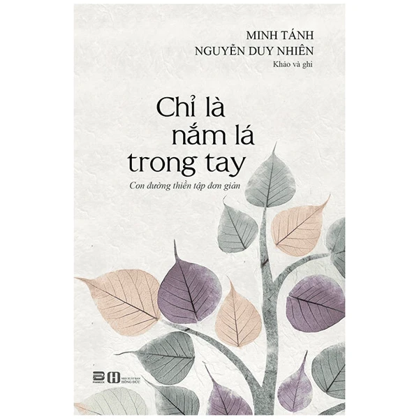 Chỉ Là Nắm Lá Trong Tay - Con Đường Thiền Tập Đơn Giản - Minh Tánh Nguyễn Duy Nhiên (Mới 100%) Phật giáo, PhanBook - SÁCH ĐẠI HỌC