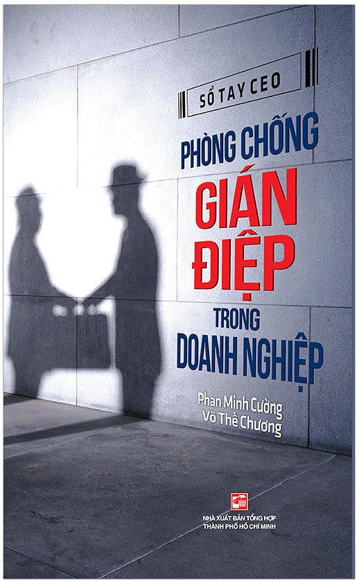 Phòng Chống Gián Điệp Trong Doanh Nghiệp - Phan Minh Cường, Võ Thế Chương (Mới 100%) Quản trị, lãnh đạo, NXB Tổng Hợp TPHCM - SÁCH ĐẠI HỌC