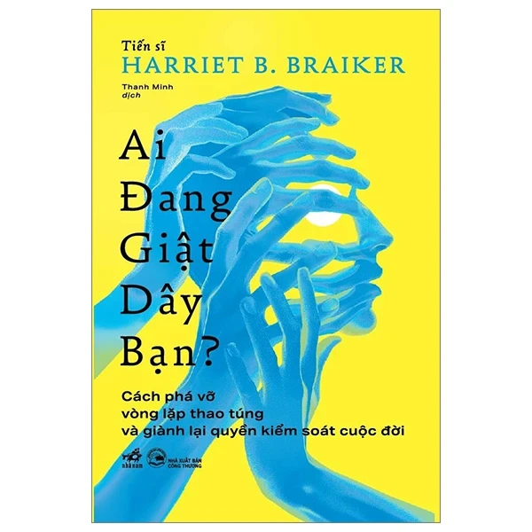 Ai Đang Giật Dây Bạn - TS. Harriet B. Braiker (Mới 100%) Sách tâm lý, Nhã Nam - SÁCH ĐẠI HỌC