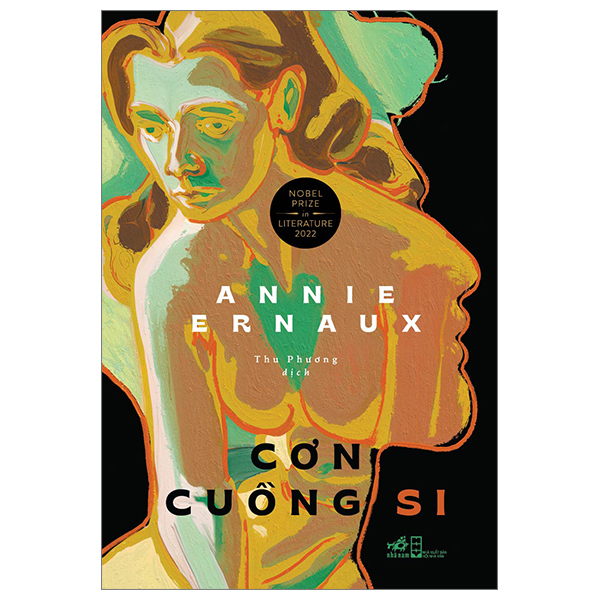 Cơn Cuồng Si (Nobel Prize In Literature 2022) - Annie Ernaux (Mới 100%) Tiểu thuyết, Nhã Nam - SÁCH ĐẠI HỌC