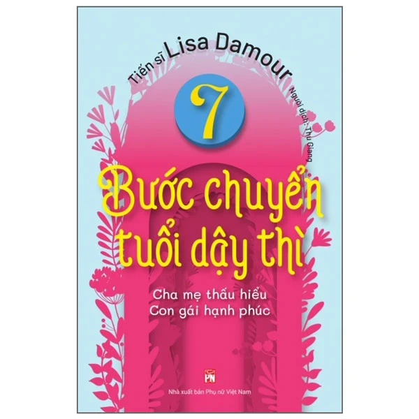 7 Bước Chuyển Tuổi Dậy Thì - Cha Mẹ Thấu Hiểu - Con Gái Hạnh Phúc - Lisa Damour (Mới 100%) Giáo dục trẻ tuổi teen, NXB Phụ Nữ - SÁCH ĐẠI HỌC