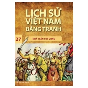 Lịch Sử Việt Nam Bằng Tranh - Tập 27: Nhà Trần Suy Vong - Trần Bạch Đằng (Mới 100%) Truyện thiếu nhi, NXB Trẻ - SÁCH ĐẠI HỌC