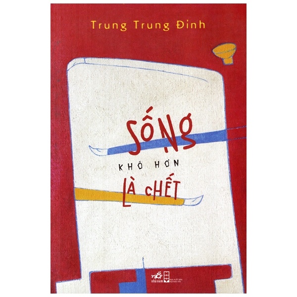 Sống Khó Hơn Là Chết - Trung Trung Đỉnh (Mới 100%) Tiểu thuyết, Nhã Nam - SÁCH ĐẠI HỌC