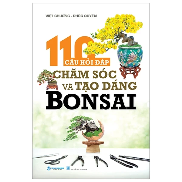 110 Câu Hỏi Đáp Chăm Sóc Và Tạo Dáng Bonsai - Việt Chương, Phúc Quyên (Mới 100%) Sách nông, lâm, ngư nghiệp, Văn Lang Books - SÁCH ĐẠI HỌC