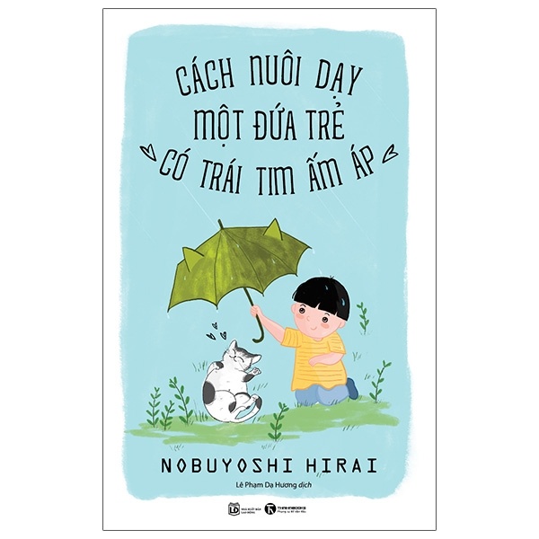Cách Nuôi Dạy Một Đứa Trẻ Có Trái Tim Ấm Áp - Nobuyoshi Hirai (Mới 100%) Phát triển kỹ năng, trí tuệ cho trẻ, Thái Hà Books - SÁCH ĐẠI HỌC
