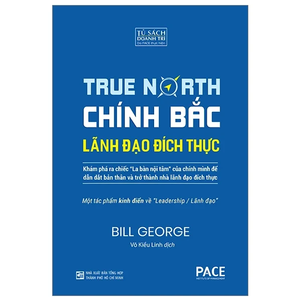True North - Chính Bắc - Lãnh Đão Đích Thực (Bìa Cứng) - Bill George (Mới 100%) Quản trị, lãnh đạo, NXB Tổng Hợp TPHCM - SÁCH ĐẠI HỌC