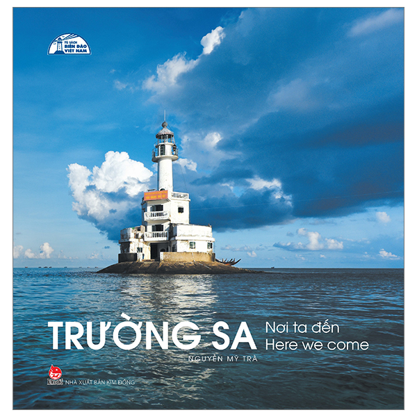 Tủ Sách Biển Đảo Việt Nam - Trường Sa - Nơi Ta Đến - Nguyễn Mỹ Trà (Mới 100%) Lịch sử, địa lí Việt Nam, NXB Kim Đồng - SÁCH ĐẠI HỌC