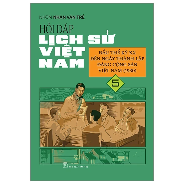 Hỏi Đáp Lịch Sử Việt Nam - Tập 5: Đầu Thế Kỷ XX Đến Ngày Thành Lập Đảng Cộng Sản Việt Nam (1930) - Nhóm Nhân Văn Trẻ (Mới 100%) Lịch sử, địa lí Việt Nam, NXB Trẻ - SÁCH ĐẠI HỌC