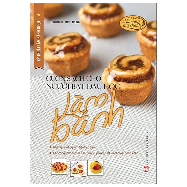 Kỹ Thuật Làm Bánh Ngọt - Cuốn Sách Cho Người Bắt Đầu Học Làm Bánh - Đình Bình, Đình Trung (Mới 100%) Sách nấu ăn, NXB Phụ Nữ - SÁCH ĐẠI HỌC