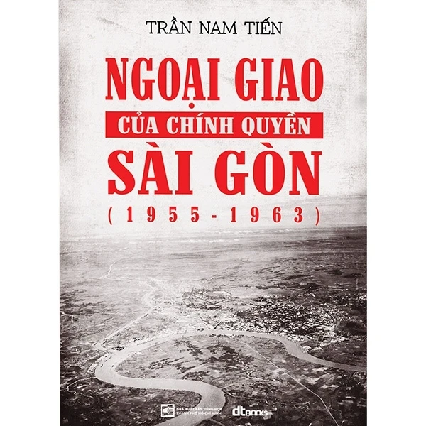 Ngoại Giao Của Chính Quyền Sài Gòn (1955 - 1963) - Trần Nam Tiến (Mới 100%) Sách chính trị, pháp lý, NXB Tổng Hợp TPHCM - SÁCH ĐẠI HỌC