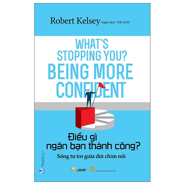Điều Gì Ngăn Bạn Thành Công? - Robert Kelsey (Mới 100%) Sách tư duy, kỹ năng sống, Văn Lang Books - SÁCH ĐẠI HỌC
