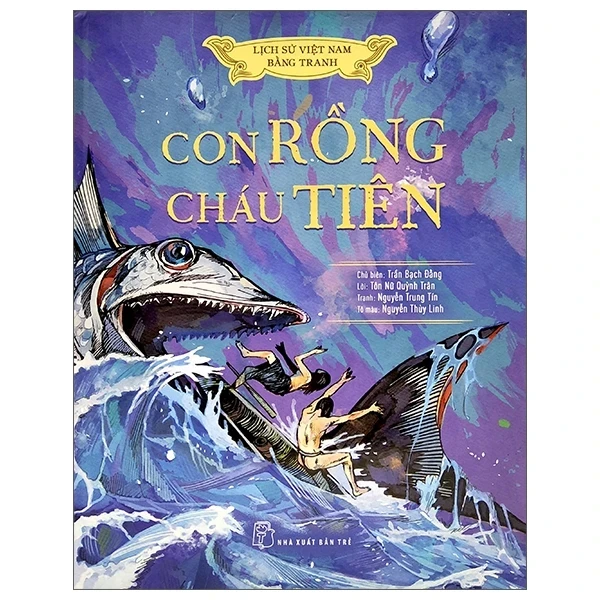 Lịch Sử Việt Nam Bằng Tranh - Con Rồng Cháu Tiên (Bìa Cứng) - Trần Bạch Đằng, Tôn Nữ Quỳnh Trân, Nguyễn Trung Tín, Nguyễn Thùy (Mới 100%) Lịch sử, địa lí Việt Nam, NXB Trẻ - SÁCH ĐẠI HỌC
