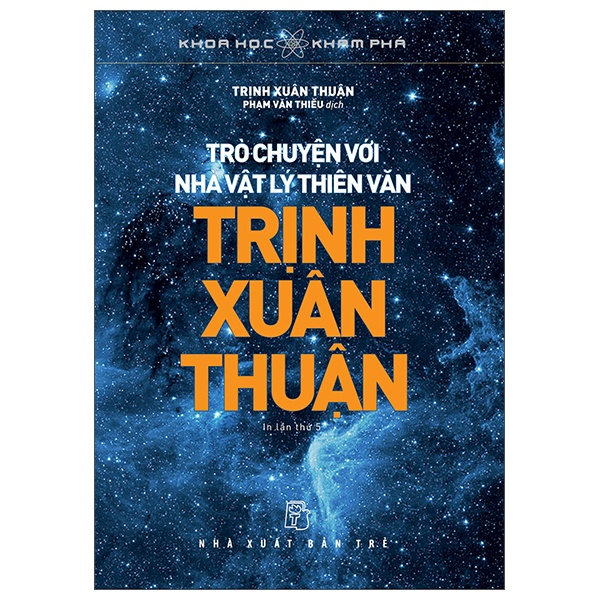 Khoa Học Khám Phá - Trò Chuyện Với Nhà Vật Lý Thiên Văn Trịnh Xuân Thuận - Trịnh Xuân Thuận (Mới 100%) Kiến thức bách khoa, NXB Trẻ - SÁCH ĐẠI HỌC